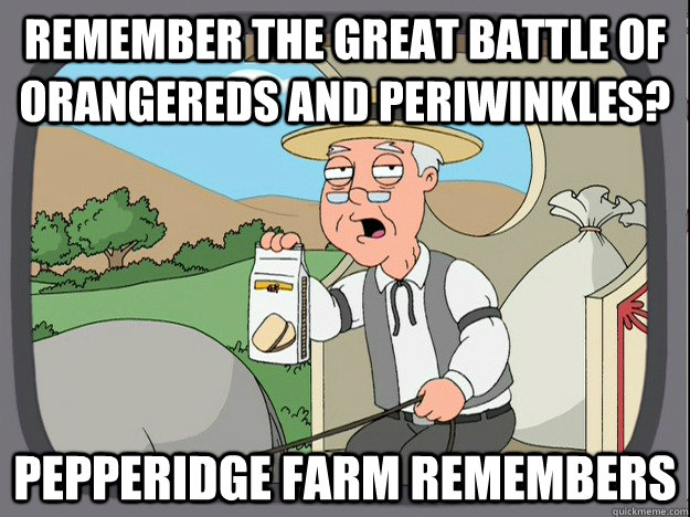 remember the great battle of orangereds and periwinkles? Pepperidge farm remembers  Pepperidge Farm Remembers