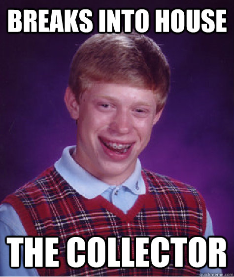 Breaks into house The Collector  Bad Luck Brian