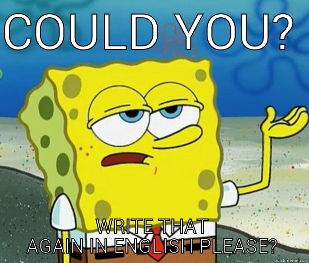 irritating people - COULD YOU? WRITE THAT AGAIN IN ENGLISH PLEASE? Tough Spongebob