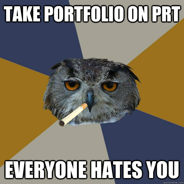 take portfolio on prt everyone hates you - take portfolio on prt everyone hates you  Art Student Owl