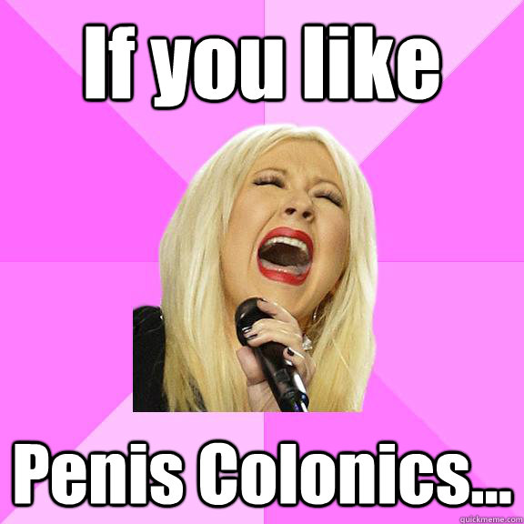 If you like Penis Colonics...  Wrong Lyrics Christina