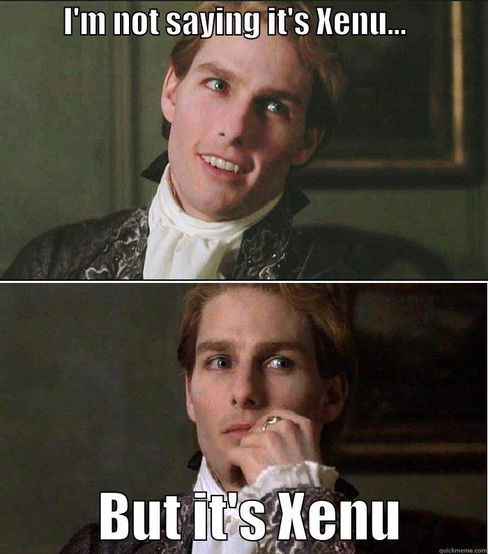 Tom Cruise Lestat Xenu -           I'M NOT SAYING IT'S XENU...                        BUT IT'S XENU        Misc