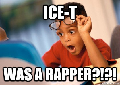 ice-t  was a rapper?!?! - ice-t  was a rapper?!?!  Shocked Sammy