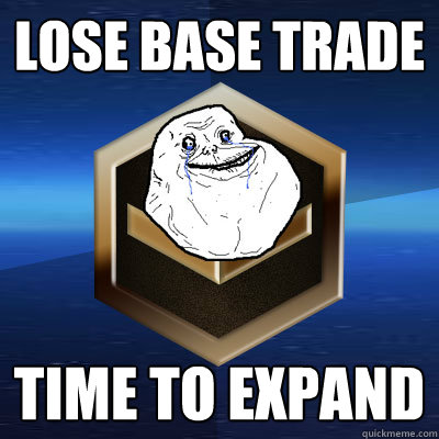 Lose Base Trade time to expand  Forever Bronze