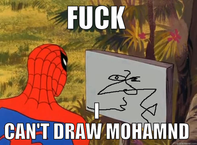 FUCK I CAN'T DRAW MOHAMND Misc