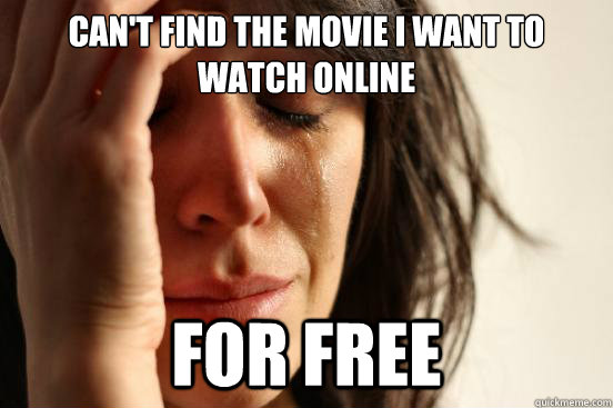 Can't find the movie I want to watch online for free  First World Problems