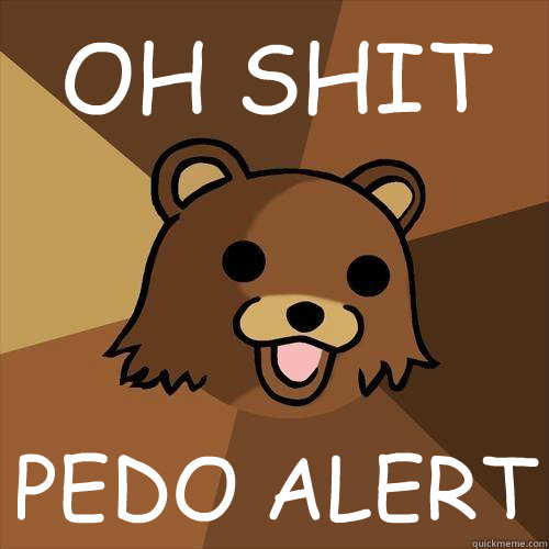 OH SHIT PEDO ALERT - OH SHIT PEDO ALERT  Pedobear