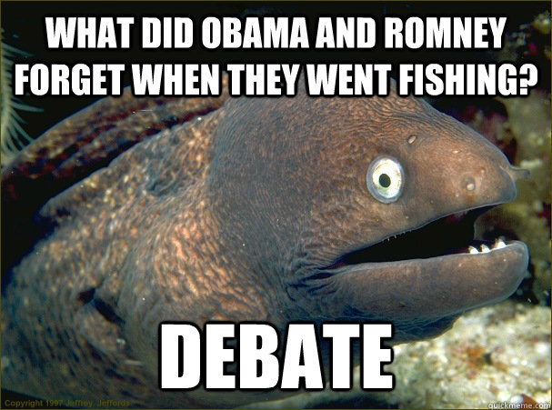 WHAT DID OBAMA AND ROMNEY FORGET WHEN THEY WENT FISHING? DEBATE  Bad Joke Eel