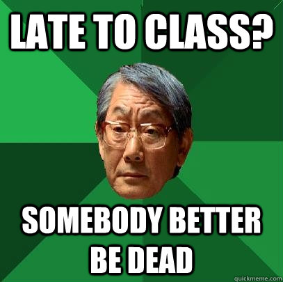 Late To CLass? Somebody Better be Dead  High Expectations Asian Father