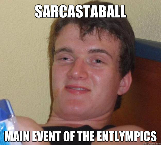 Sarcastaball Main event of the entlympics  10 Guy