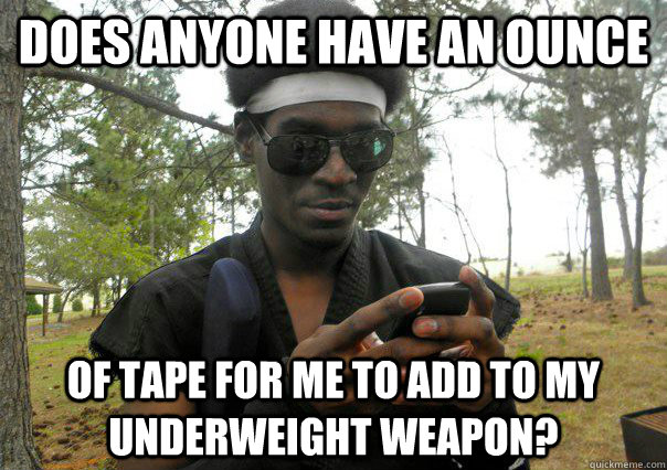 Does anyone have an ounce of tape for me to add to my underweight weapon?  Successful Black LARPer