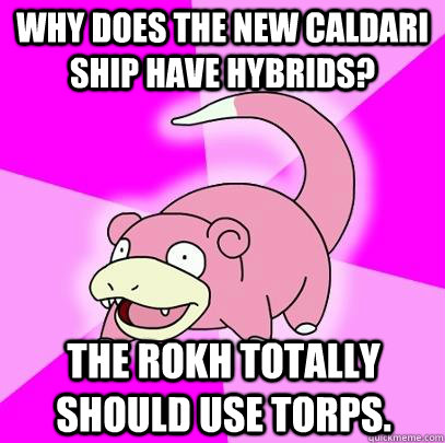 Why does the new caldari ship have hybridS? The Rokh totally should use torps.  Slowpoke