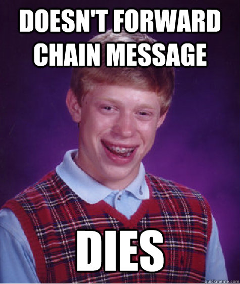 Doesn't forward chain message dies  Bad Luck Brian