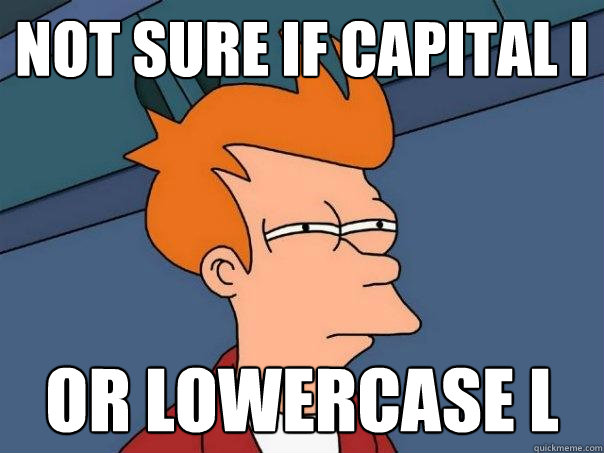 Not sure if capital i or lowercase L  Futurama Fry