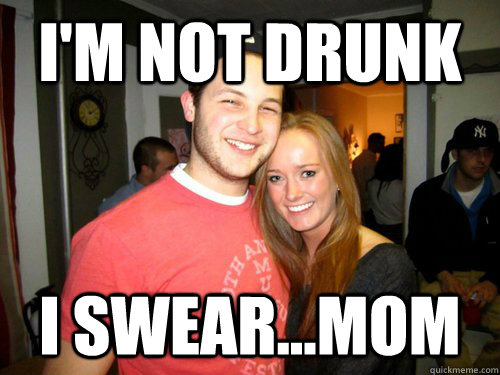 Im Not Drunk I Swearmom Freshman Couple Quickmeme 