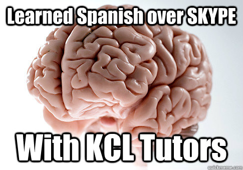 Learned Spanish over SKYPE With KCL Tutors  Scumbag Brain