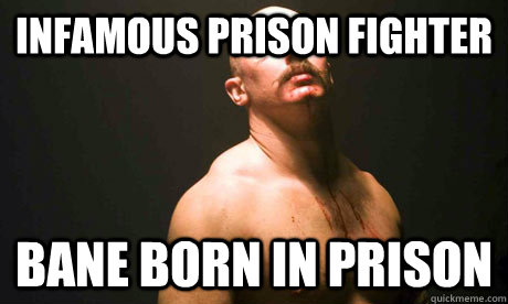 Infamous Prison Fighter Bane Born in prison  