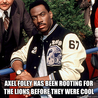 Axel Foley has been rooting for the Lions before they were cool - Axel Foley has been rooting for the Lions before they were cool  foley