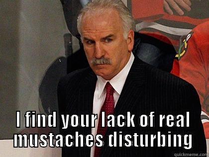 coach q -   I FIND YOUR LACK OF REAL MUSTACHES DISTURBING Misc