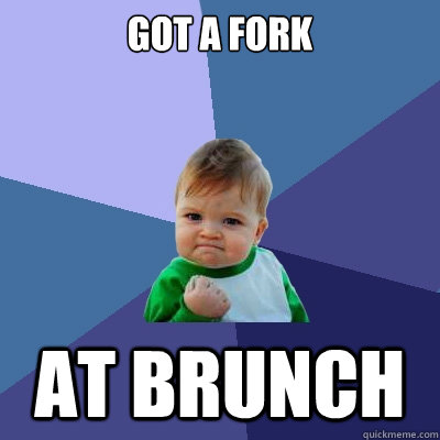 Got a fork at brunch  Success Kid