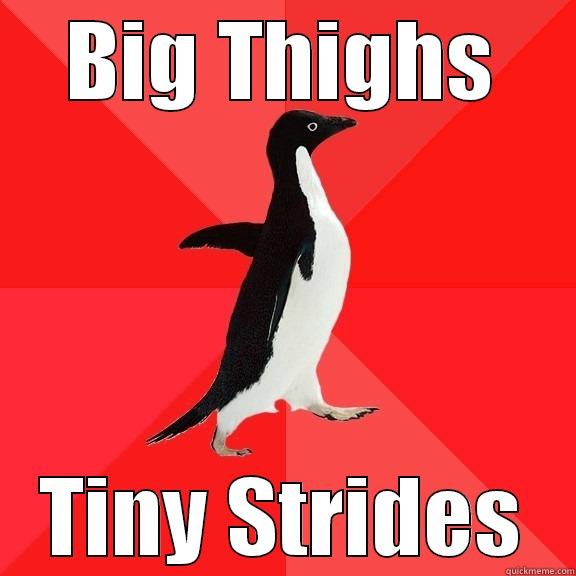 BIG THIGHS TINY STRIDES Socially Awesome Penguin