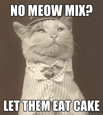 No Meow Mix? Let them eat cake  Aristocat