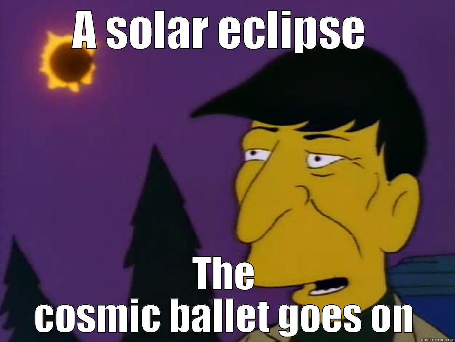 A SOLAR ECLIPSE  THE COSMIC BALLET GOES ON Misc