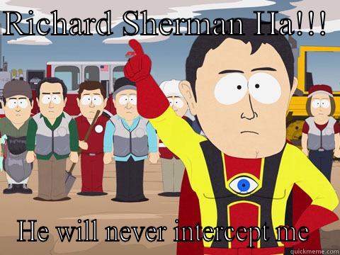 RICHARD SHERMAN HA!!!  HE WILL NEVER INTERCEPT ME  Captain Hindsight