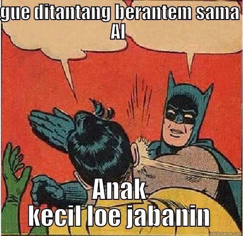 GUE DITANTANG BERANTEM SAMA AL  ANAK KECIL LOE JABANIN Batman Slapping Robin