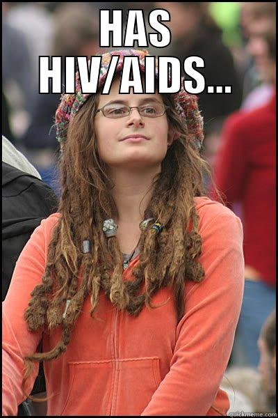 HAS HIV/AIDS...  College Liberal