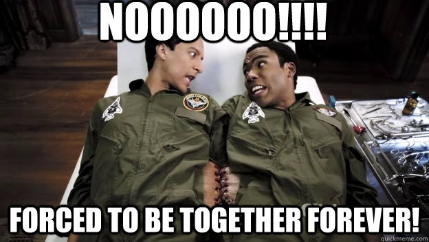 Noooooo!!!! Forced to be together forever!  Troy and Abed sewn together