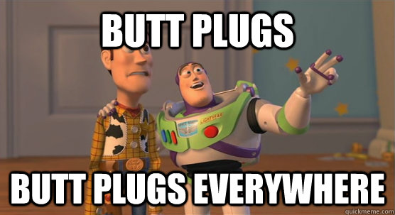 butt plugs butt plugs everywhere  Toy Story Everywhere