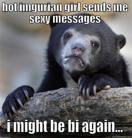 HOT IMGURIAN GIRL SENDS ME SEXY MESSAGES I MIGHT BE BI AGAIN... Confession Bear