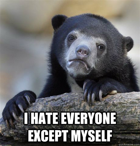  I hate everyone except myself  Confession Bear