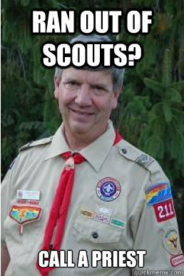 ran out of scouts? call a priest  Harmless Scout Leader