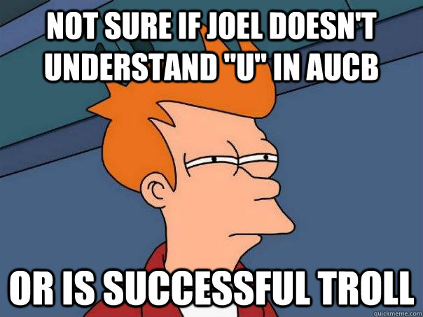 Not Sure if Joel doesn't understand 