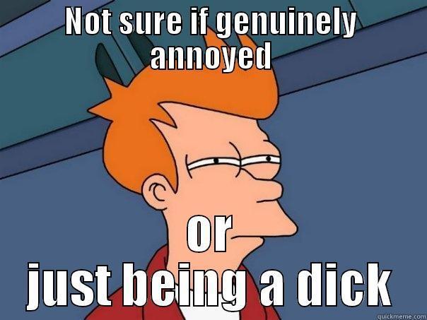NOT SURE IF GENUINELY ANNOYED OR JUST BEING A DICK Futurama Fry