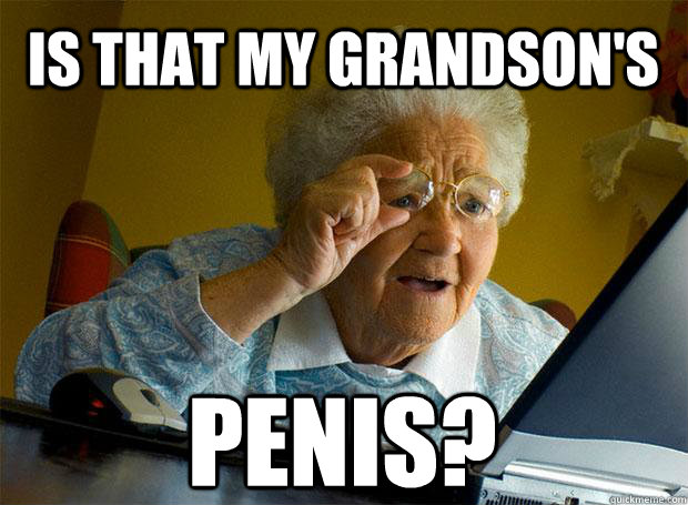 IS THAT MY GRANDSON'S PENIS?  Grandma finds the Internet