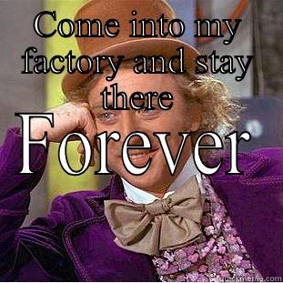 COME INTO MY FACTORY AND STAY THERE FOREVER Creepy Wonka