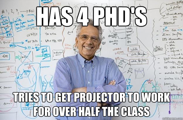 has 4 phd's tries to get projector to work for over half the class - has 4 phd's tries to get projector to work for over half the class  Engineering Professor