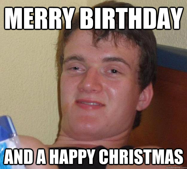 Merry Birthday and a happy christmas  10 Guy