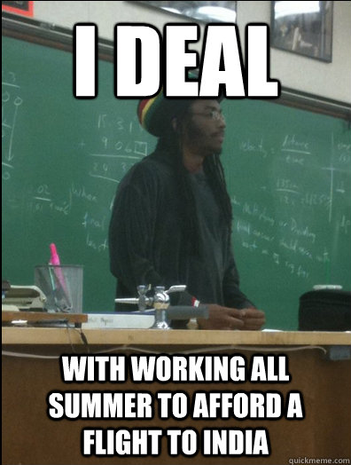 I DEAL WITH WORKING ALL SUMMER TO AFFORD A FLIGHT TO INDIA  Rasta Science Teacher