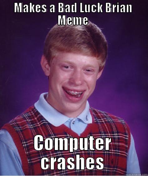 MAKES A BAD LUCK BRIAN MEME COMPUTER CRASHES Bad Luck Brian