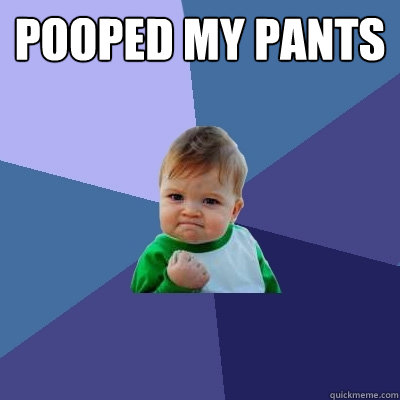 pooped my pants   Success Kid