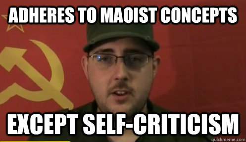 adheres to maoist concepts except self-criticism  First-World-Maoist