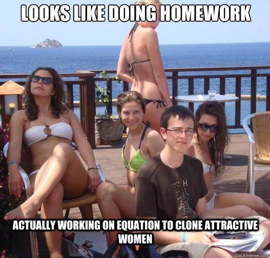 Looks like doing homework Actually working on equation to clone attractive women - Looks like doing homework Actually working on equation to clone attractive women  Priority Peter