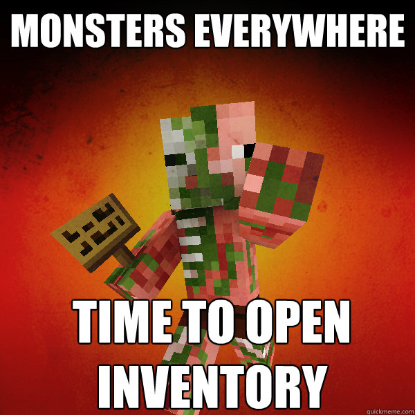 Monsters Everywhere Time to open inventory  Zombie Pigman Zisteau