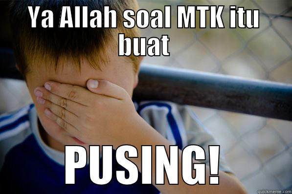 YA ALLAH SOAL MTK ITU BUAT PUSING! Confession kid