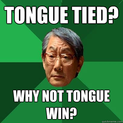 Tongue Tied? Why Not Tongue win?  High Expectations Asian Father