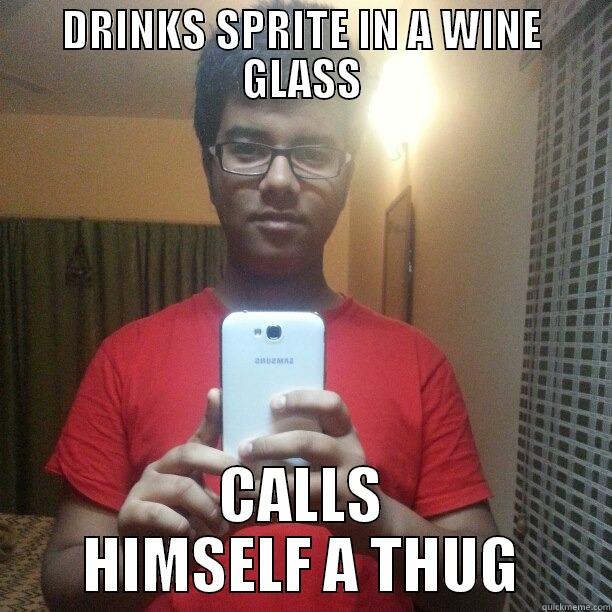 DRINKS SPRITE IN A WINE GLASS CALLS HIMSELF A THUG Misc